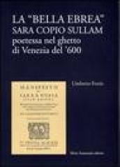 La bella ebrea. Sara Copio Sullam, poetessa nel ghetto di Venezia del '600