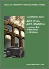 Aqua ducta, aqua distributa. La gestione delle risorse idriche in età romana