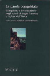 La parola conquistata. Bilinguismo e biculturalismo negli autori di lingua francese e inglese dell'Africa