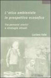 L'etica ambientale in prospettiva ecosofica. Tra percorsi storici e strategie attuali