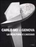Carlo Mo a Genova. La scultura e l'acciaio. Catalogo della mostra (Genova, 13 aprile-30 giugno 2008). Ediz. illustrata