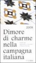 Dimore di charme nella campagna italiana 2008. Guida agli agriturismo romantici