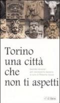 Torino, una città che non ti aspetti. Quindici itinerari per conoscerla davvero