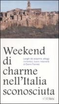 Weekend di charme nell'Italia sconosciuta. Luoghi da scoprire, alloggi romantici, buoni ristoranti