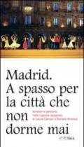 Madrid. A spasso per la città che non dorme mai. Itinerari e percorsi nella capitale spagnola