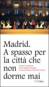 Madrid. A spasso per la città che non dorme mai. Itinerari e percorsi nella capitale spagnola