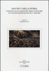 San Pio V nella storia. Convegno in occasione del terzo centernario diCanonizzazione di papa Pio V Ghislieri