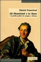 Gli illuministi e lo Stato. I modelli politici tra utopia e riforma