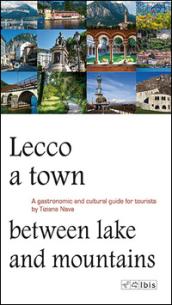 Lecco, a town between lake and mountains. A gastronomic and cultural guide for tourists