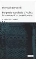 Peripezie e profezie d'Arabia. Le avventure di un ebreo illuminista