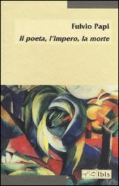 Il poeta, l'impero, la morte