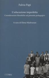 L'educazione imperfetta. Considerazioni filosofiche sul presente pedagogico