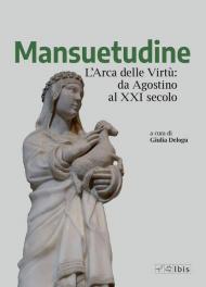 Mansuetudine. L'arca delle virtù: da Agostino al XXI secolo