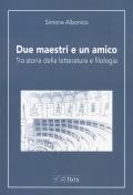 Due maestri e un amico. Tra storia della letteratura e filologia