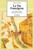 La via Francigena. Una strada europea nell'Italia del Medioevo