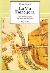 La via Francigena. Una strada europea nell'Italia del Medioevo