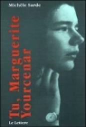 Tu, Marguerite Yourcenar. La passione e le sue maschere