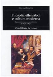 Filosofia ellenistica e cultura moderna. Epicureismo, stoicismo e scetticismo da Bayle a Hegel