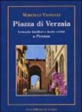 Piazza di Verzaia. Cronache familiari e storie celebri a Firenze