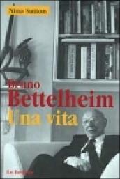 Bruno Bettelheim. Una vita