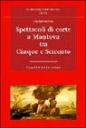 Spettacoli di corte a Mantova tra Cinque e Seicento