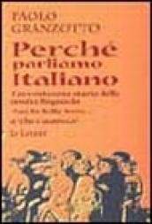 Perché parliamo italiano. Breve storia delle parole. Repertorio dei dubbi linguistici e degli errori comuni. Con dizionario