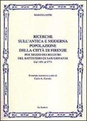 Ricerche sull'antica e moderna popolazione della città di Firenze per mezzo dei registri del battistero di San Giovanni. Dal 1451 al 1774 (rist. anast.)