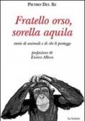 Fratello orso, sorella aquila. Storie di animali e di chi li protegge