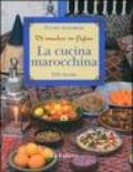 La cucina marocchina. Di madre in figlia. 210 ricette e varianti