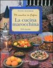 La cucina marocchina. Di madre in figlia. 210 ricette e varianti