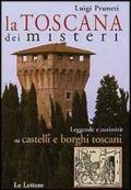 La Toscana dei misteri. Leggende e curiosità su castelli e borghi toscani