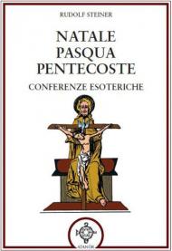 Natale Pasqua Pentecoste. Conferenze esoteriche