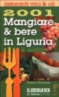 Mangiare & bere in Liguria e dintorni 2001. Ristoranti, vini, olii