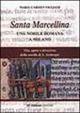 Santa Marcellina. Una nobile romana a Milano. Vita, opere e devozione della sorella di s. Ambrogio