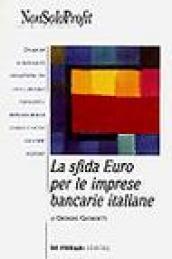 La sfida euro per le imprese bancarie italiane. Dinamiche di razionalità organizzativa tra Stato e mercato, continuità e imprenditorialità, globale e locale...