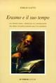 Erasmo e il suo tempo. Dal mondo tardo-medievale all'affermazione del primo cittadino europeo dell'evo moderno