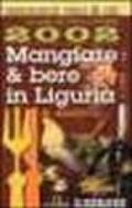 Mangiare & bere in Liguria & dintorni 2002. Ristoranti, vini & oli