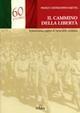 Il cammino della libertà. Testimonianze, pagine di storia della Resistenza