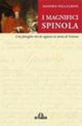 I magnifici Spinola. Una famiglia che ha segnato la storia di Genova