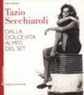 Tazio Secchiaroli. Dalla Dolce vita ai miti del set. Ediz. illustrata