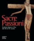 Sacre passioni. Scultura lignea a Pisa dal XII al XV secolo. Ediz. illustrata