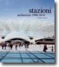 Stazioni. Architetture 1990-2010. Ediz. illustrata