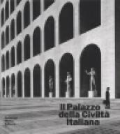 Il palazzo della Civiltà Italiana. Architettura e costruzione del colosseo quadrato. Ediz. illustrata