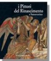 I pittori del Rinascimento a Sanseverino. Bernardino di Mariotto, Luca Signorelli, Pinturicchio. Ediz. illustrata