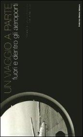 Un viaggio a parte. Fuori e dentro gli aeroporti. Ediz. italiana e inglese