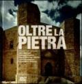 Oltre la pietra. La Puglia nelle fotografie di Oliviero Barbieri, Gabriele Basilico, Gianni Berengo Gardin, Luca Campigotto, Ferdinando Scianna. Ediz. bilingue