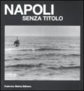 Napoli senza titolo. Catalogo della mostra (Napoli, 12 febbraio-10 aprile 2009). Ediz. illustrata