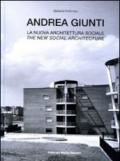 Andrea Giunti. La nuova architettura sociale. Ediz. italiana e inglese