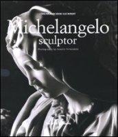 Michelangelo sculptor. Ediz. illustrata