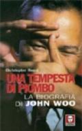 Una tempesta di piombo. La biografia di John Woo